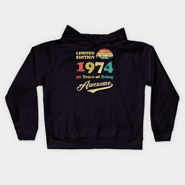 Made In March 1974 50 Years Of Being Awesome Vintage 50th Birthday Kids Hoodie by Happy Solstice